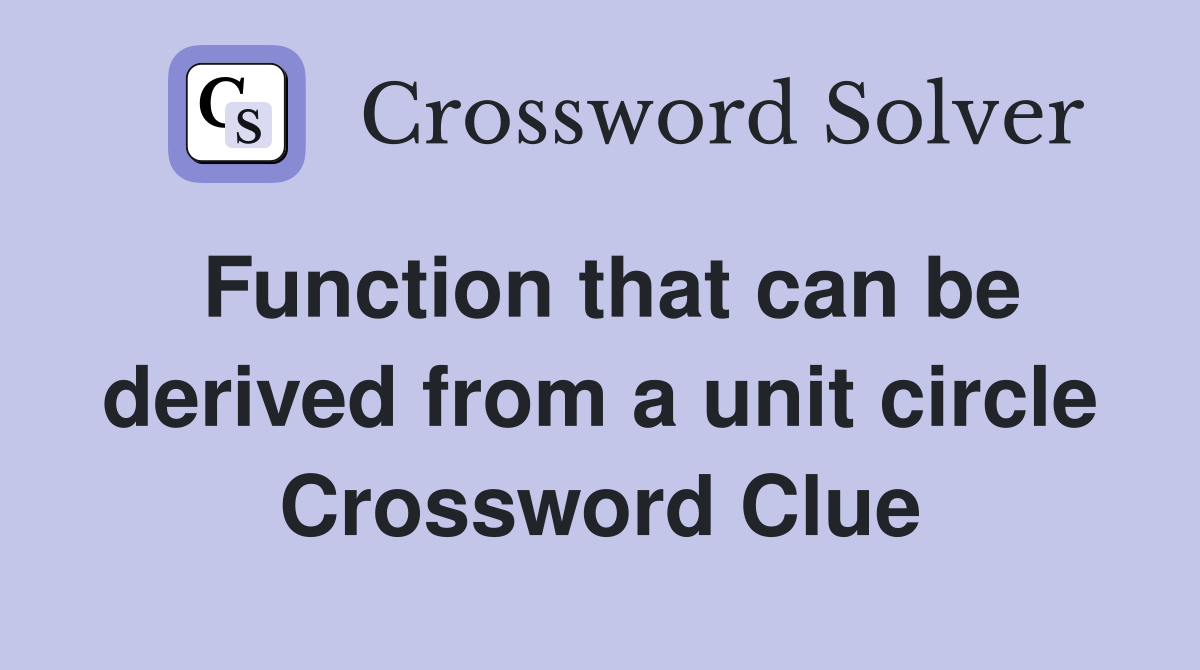 Function that can be derived from a unit circle Crossword Clue Answers Crossword Solver